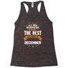 All Men Created Equal But The Best Born In December Racerback Tank