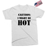 caution i might be hot Exclusive T-shirt