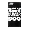 Being an adult is hard I'd rather be a dog iPhone 7 Case
