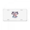 We Are Made Of Star Stuff License Plate