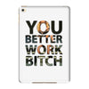 work bitch iPad Mini 4