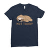 Sloth Says Not Today Ladies Fitted T-Shirt