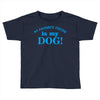 my favourite person is my dog Toddler T-shirt
