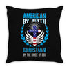 American by Birth Christian By the Grace of God Throw Pillow