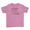 what you think Youth Tee