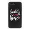 Daddy is my Hero Baby Girl iPhone 7 Plus Case