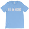 i'm so kiding T-Shirt