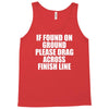 if found on ground please drag across finish line Tank Top