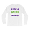 people who don't like anime are not real and should not be trusted Long Sleeve Shirts