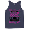 i never dreamed i would be a super cool libra but here i am killing it Tank Top