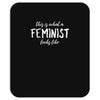 this is what a feminist looks like Mousepad