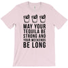 may your tequila be strong and your weekends be long T-Shirt