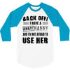 back off i have a crazy nanny and i'm not afraid to user her 3/4 Sleeve Shirt