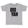 boo yah Toddler T-shirt