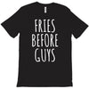 fries before guys T-Shirt
