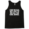 i may be old but ... see all the cooll bands Tank Top