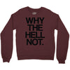 why the hell not Crewneck Sweatshirt