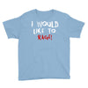I Would  Like To Rage Youth Tee