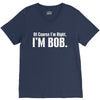 of course i'm right i'm bob V-Neck Tee