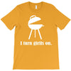 i turn grills on T-Shirt