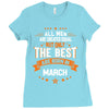 All Men Created Equal But The Best Born In March Ladies Fitted T-Shirt