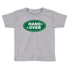 hang over Toddler T-shirt
