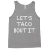 lets taco bout it Tank Top