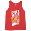 do not wait life goes faster than you think Tank Top