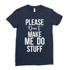 please don't make me do stuff. Ladies Fitted T-Shirt