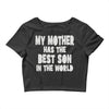 my mother has the best son in the world Crop Top