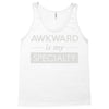 awkward is my specialty Tank Top