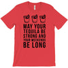 may your tequila be strong and your weekends be long T-Shirt