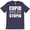 cupid rhymes with stupid T-Shirt