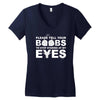 please tell your boobs to stop staring at my eyes Women's V-Neck T-Shirt