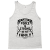 The Force Is Strong In My Family Tank Top