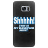 shhhhh this is my hangover shirt Samsung Galaxy S7 Edge