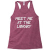 meet me at the library Racerback Tank