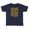 young wild and free Toddler T-shirt
