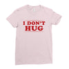 I Don't Hug Ladies Fitted T-Shirt