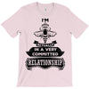 I Am Bee Actually In A Very Commited Relationship T-Shirt