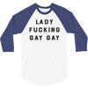 Lady Fucking Gay Gay 3/4 Sleeve Shirt