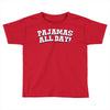 pajamas all day Toddler T-shirt
