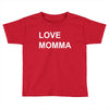 love momma Toddler T-shirt