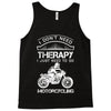 I Don't Need Therapy Just to Go Motorcycling Tank Top