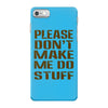 don't make me do stuff iPhone 7 Case