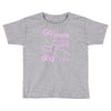 go away i'm only speaking to my dog today Toddler T-shirt