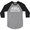 be nice to me my wife is pregnant funny 3/4 Sleeve Shirt