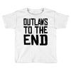 outlaws to the end 3 Toddler T-shirt
