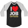 i love job offers 3/4 Sleeve Shirt