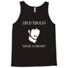 life is tough wear a helmet Tank Top
